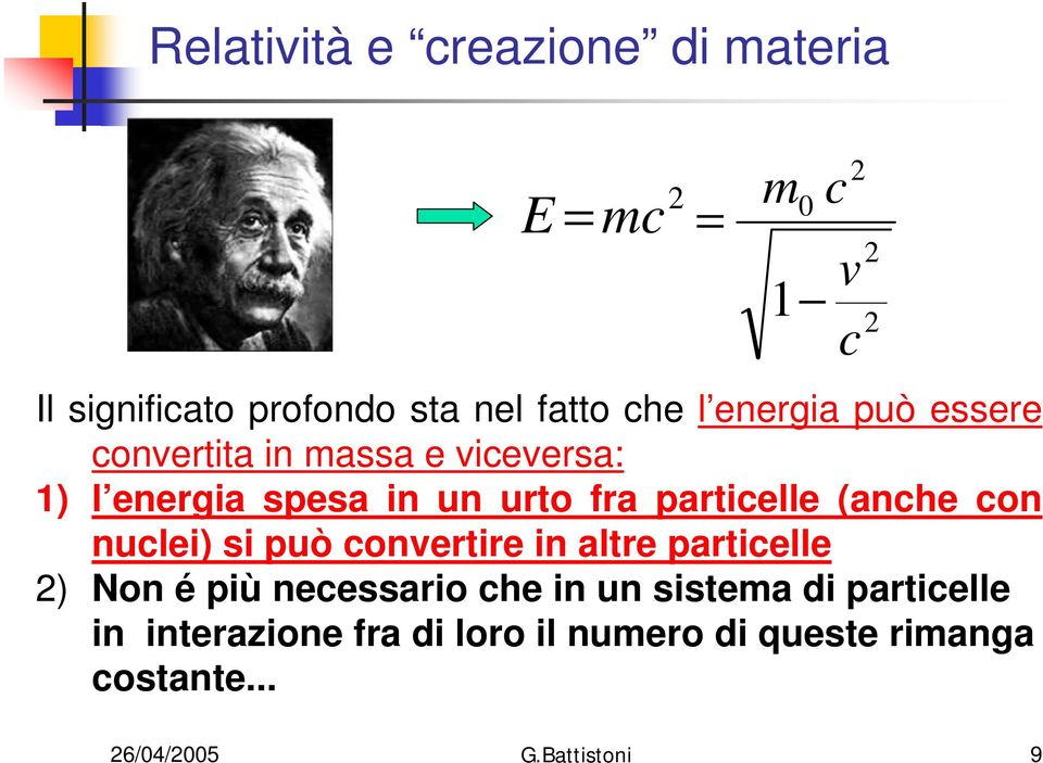 (anche con nuclei) si può convertire in altre particelle 2) Non é più necessario che in un sistema di