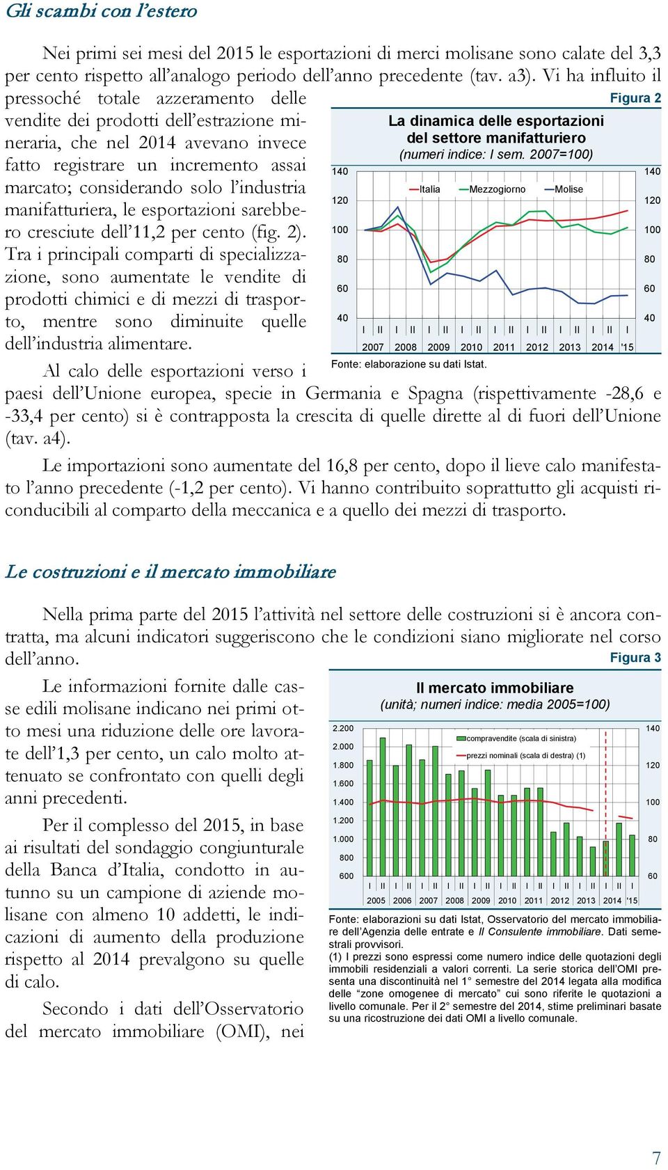 industria manifatturiera, le esportazioni sarebbero cresciute dell 11,2 per cento (fig. 2).