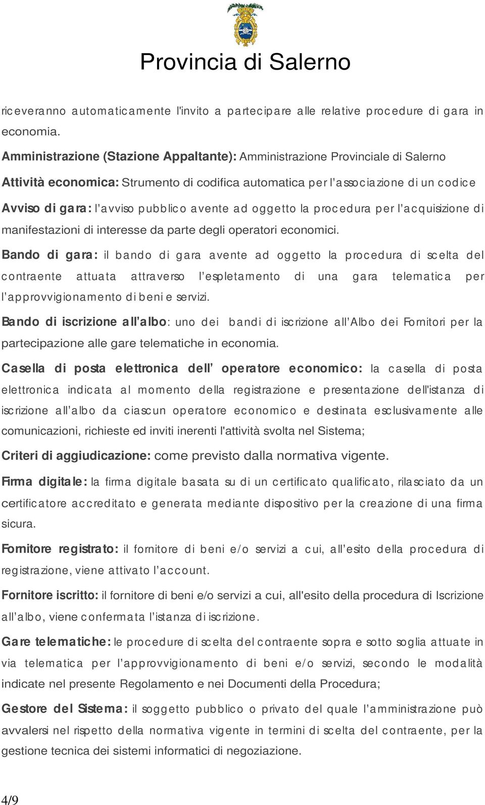 blic o a vente a d oggetto la p roc ed ura per l a c q uisizione d i manifestazioni di interesse da parte degli operatori economici.