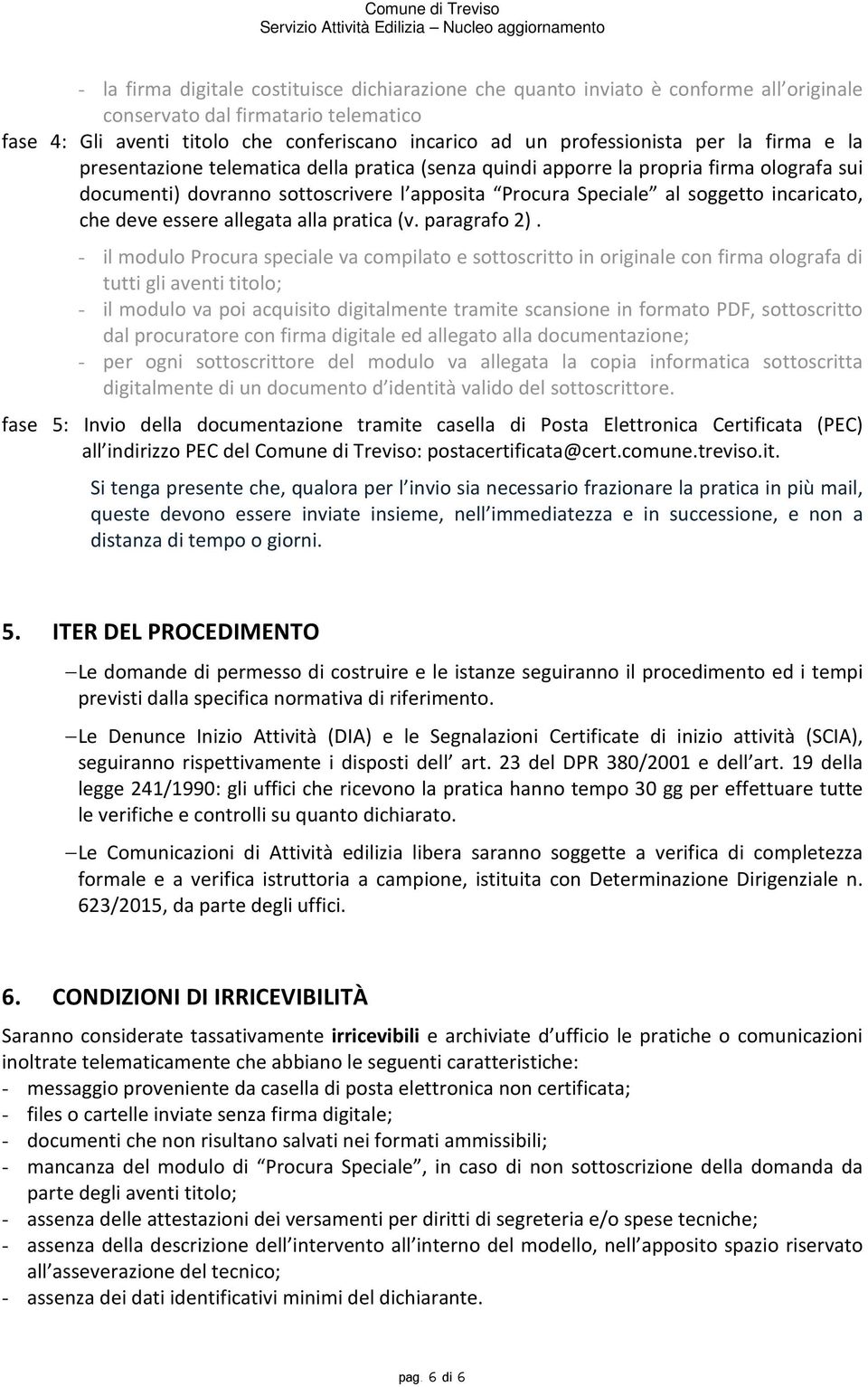 deve essere allegata alla pratica (v. paragrafo 2).