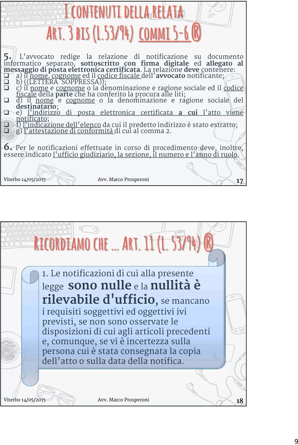 La relazione deve contenere: a) il nome, cognome ed il codice fiscale dell'avvocato notificante; b) ((LETTERA SOPPRESSA)); c) il nome e cognome o la denominazione e ragione sociale ed il codice