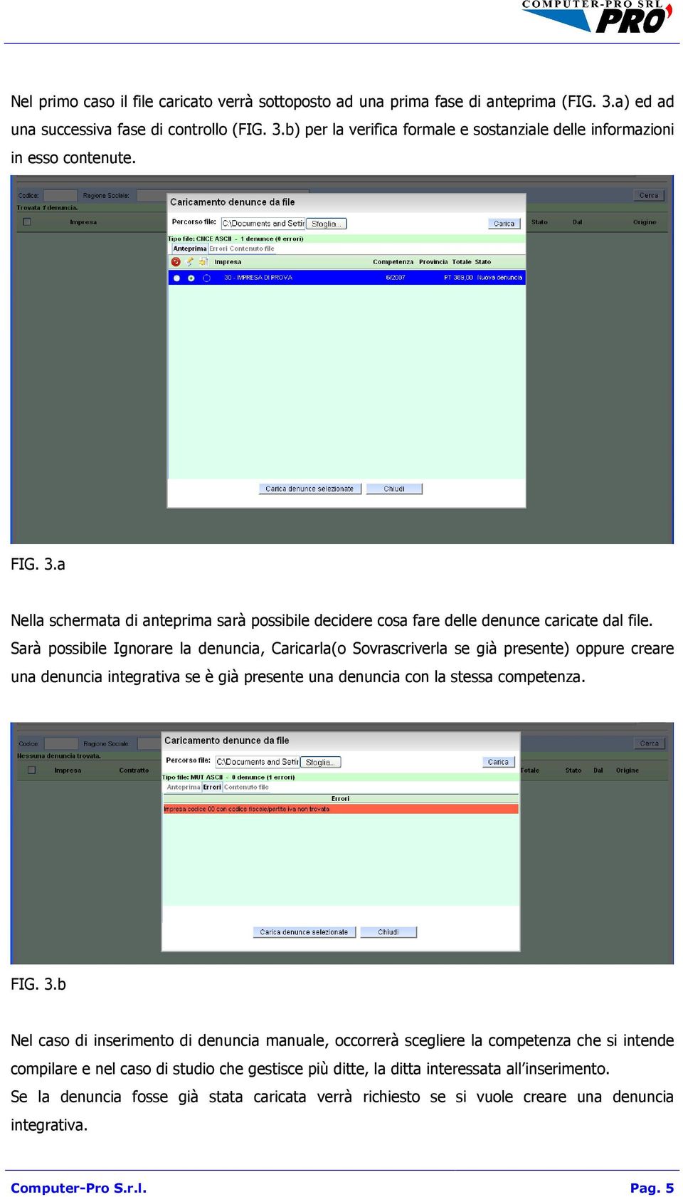 Sarà possibile Ignorare la denuncia, Caricarla(o Sovrascriverla se già presente) oppure creare una denuncia integrativa se è già presente una denuncia con la stessa competenza. FIG. 3.