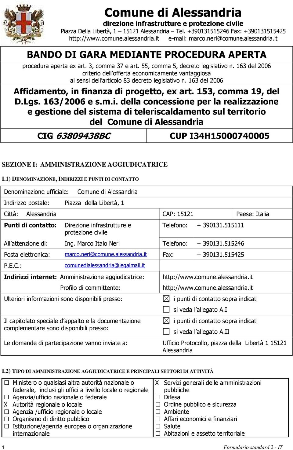 163 del 2006 criterio dell offerta economicamente vantaggiosa ai sensi dell articolo 83 decreto legislativo n. 163 del 2006 Affidamento, in finanza di progetto, ex art. 153, comma 19, del D.Lgs.