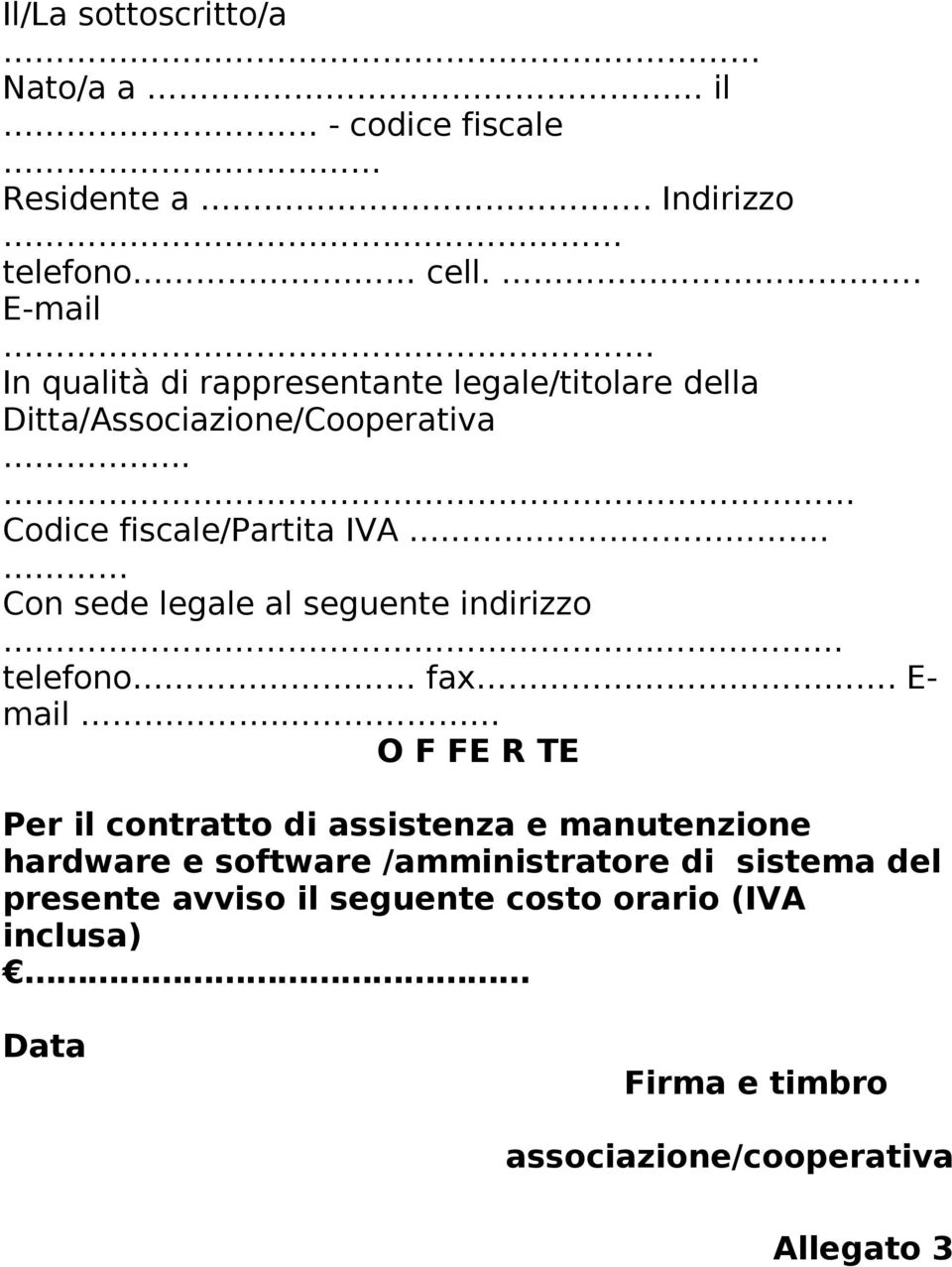 Con sede legale al seguente indirizzo.. telefono fax. E- mail.