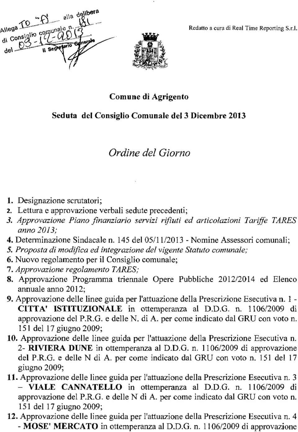 145 del 05/11/2013 - Nomine Assessori comunali; 5. Proposta di modifica ed integrazione del vigente Statuto comunale; 6. Nuovo regolamento per il Consiglio comunale; 7.