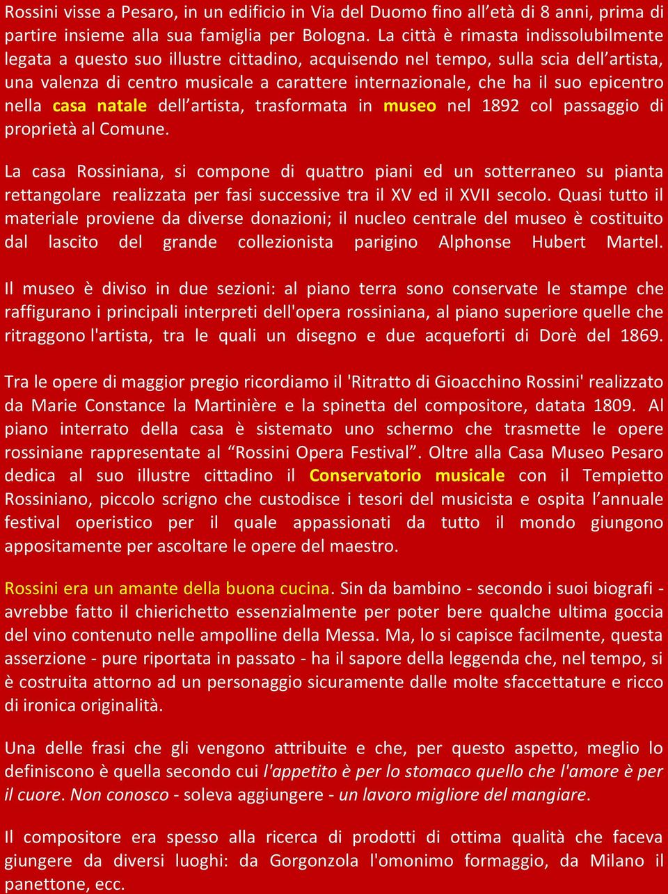 epicentro nella casa natale dell artista, trasformata in museo nel 1892 col passaggio di proprietà al Comune.