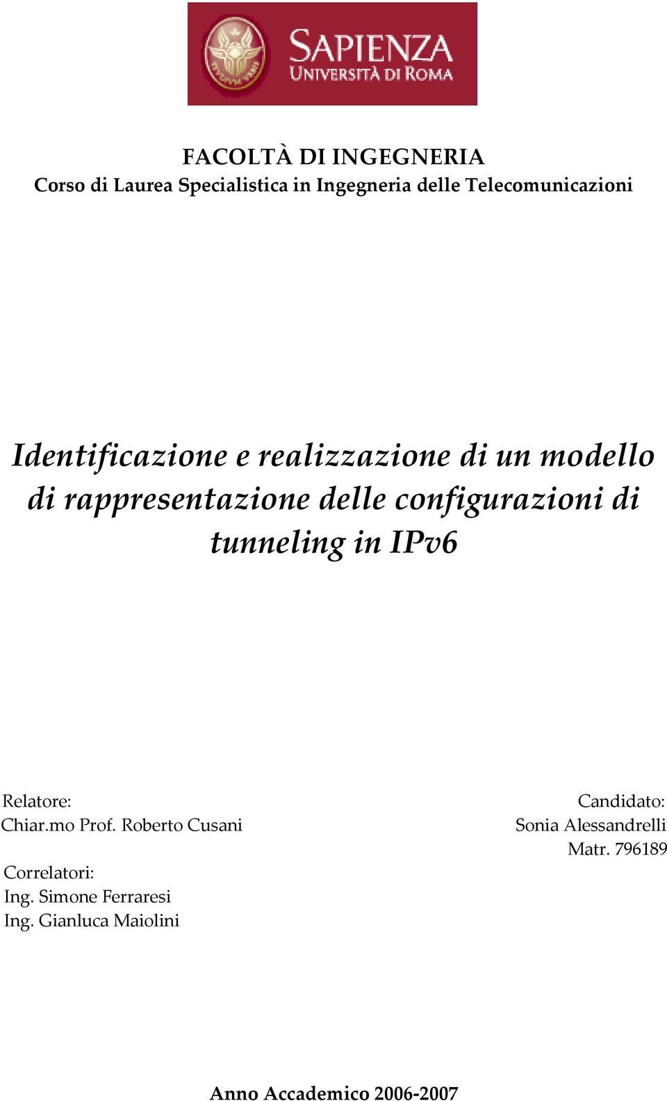 tunneling in IPv6 Relatore: Chiar.mo Prof. Roberto Cusani Correlatori: Ing.