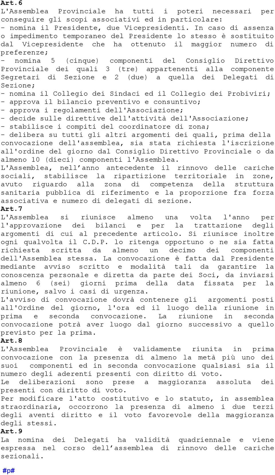 Direttivo Provinciale dei quali 3 (tre) appartenenti alla componente Segretari di Sezione e 2 (due) a quella dei Delegati di Sezione; - nomina il Collegio dei Sindaci ed il Collegio dei Probiviri; -