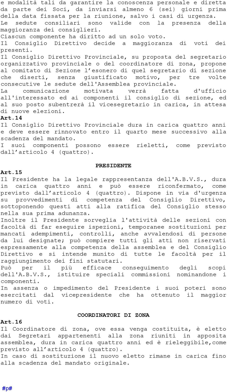 Il Consiglio Direttivo Provinciale, su proposta del segretario organizzativo provinciale o del coordinatore di zona, propone al comitato di Sezione l esonero di quel segretario di sezione che