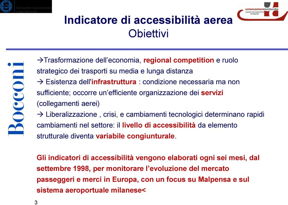 tecnologici determinano rapidi cambiamenti nel settore: il livello di accessibilità da elemento strutturale diventa variabile congiunturale.