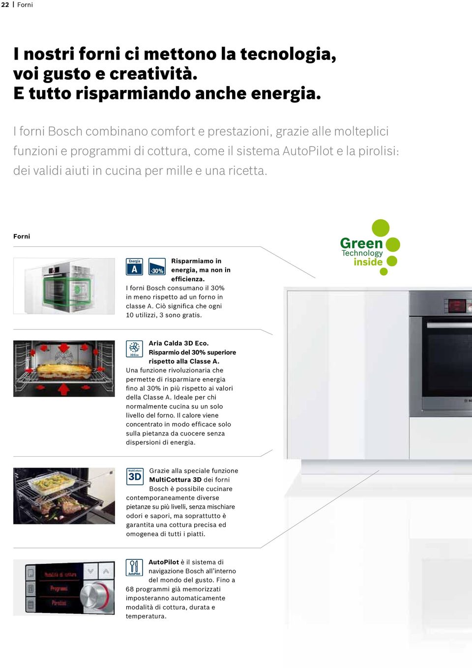 Forni Risparmiamo in energia, ma non in efficienza. I forni Bosch consumano il 30% in meno rispetto ad un forno in classe A. Ciò significa che ogni 10 utilizzi, 3 sono gratis. Aria Calda 3D Eco.