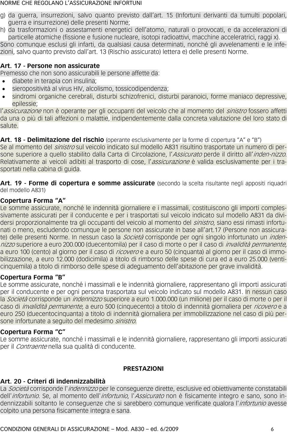 particelle atomiche (fissione e fusione nucleare, isotopi radioattivi, macchine acceleratrici, raggi x).