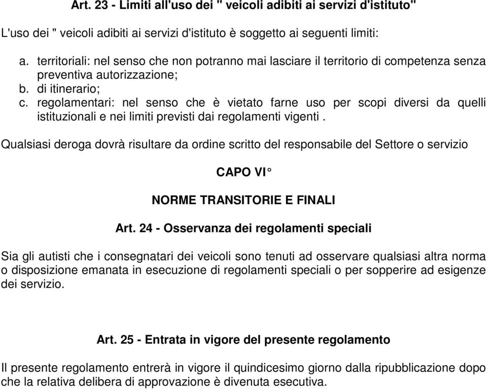 regolamentari: nel senso che è vietato farne uso per scopi diversi da quelli istituzionali e nei limiti previsti dai regolamenti vigenti.