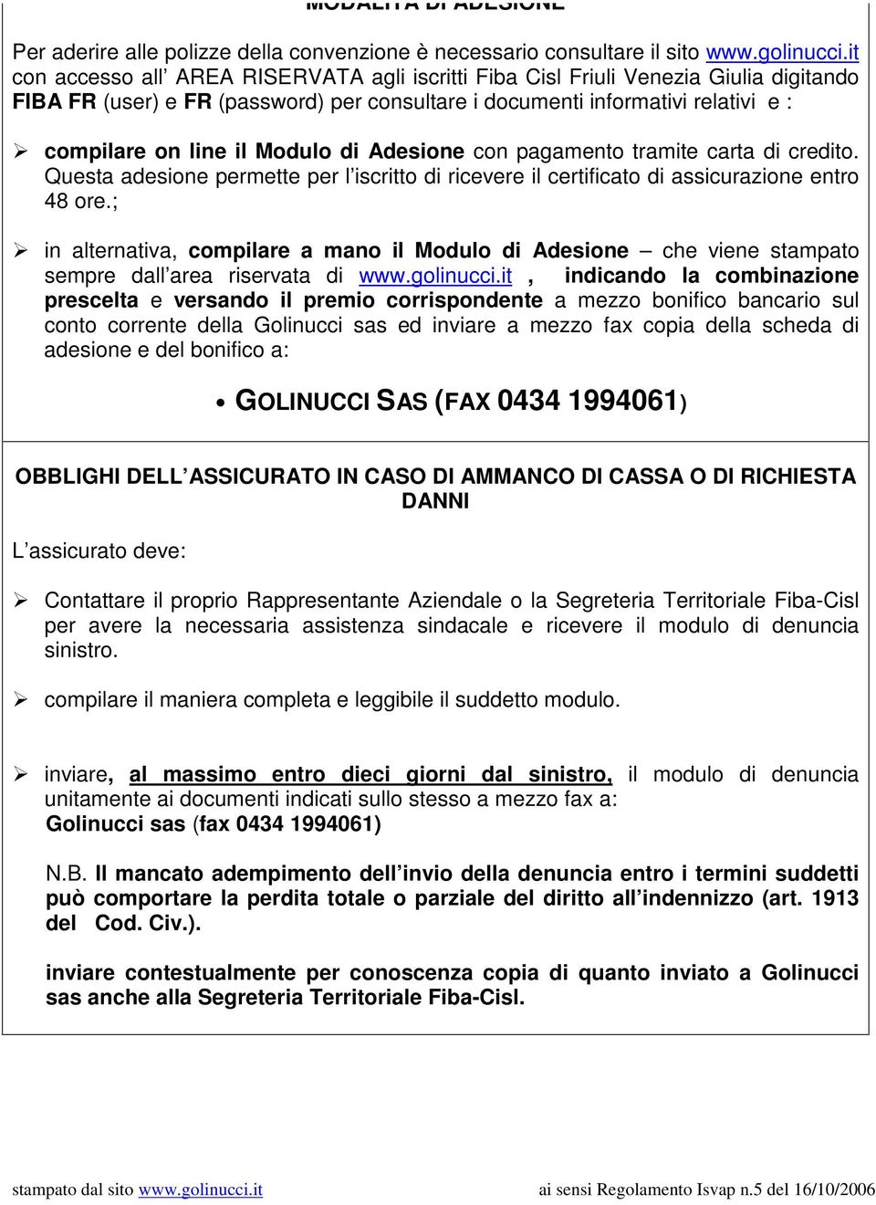 Modulo di Adesione con pagamento tramite carta di credito. Questa adesione permette per l iscritto di ricevere il certificato di assicurazione entro 48 ore.