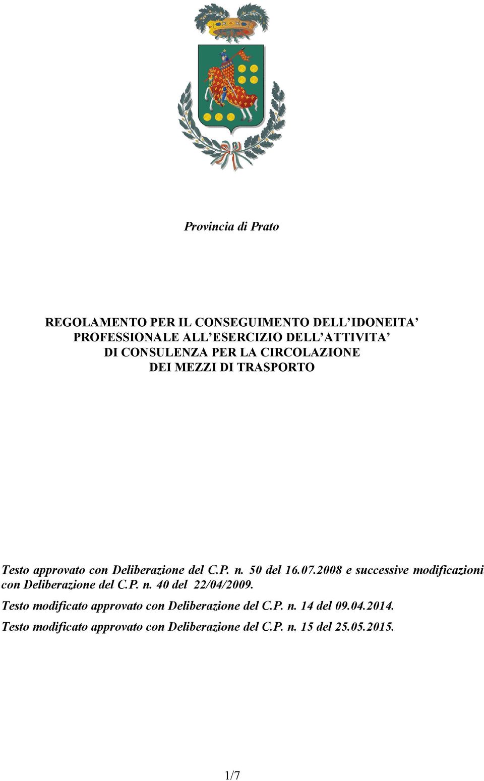 2008 e successive modificazioni con Deliberazione del C.P. n. 40 del 22/04/2009.