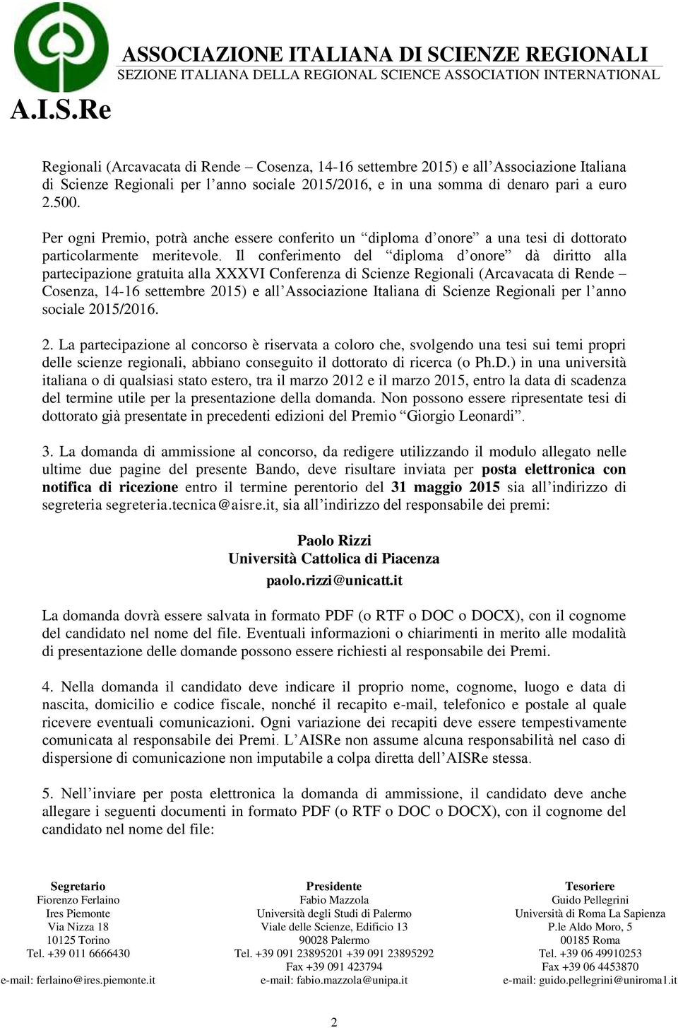 Il conferimento del diploma d onore dà diritto alla partecipazione gratuita alla XXXVI Conferenza di Scienze Regionali (Arcavacata di Rende Cosenza, 14-16 settembre 2015) e all Associazione Italiana