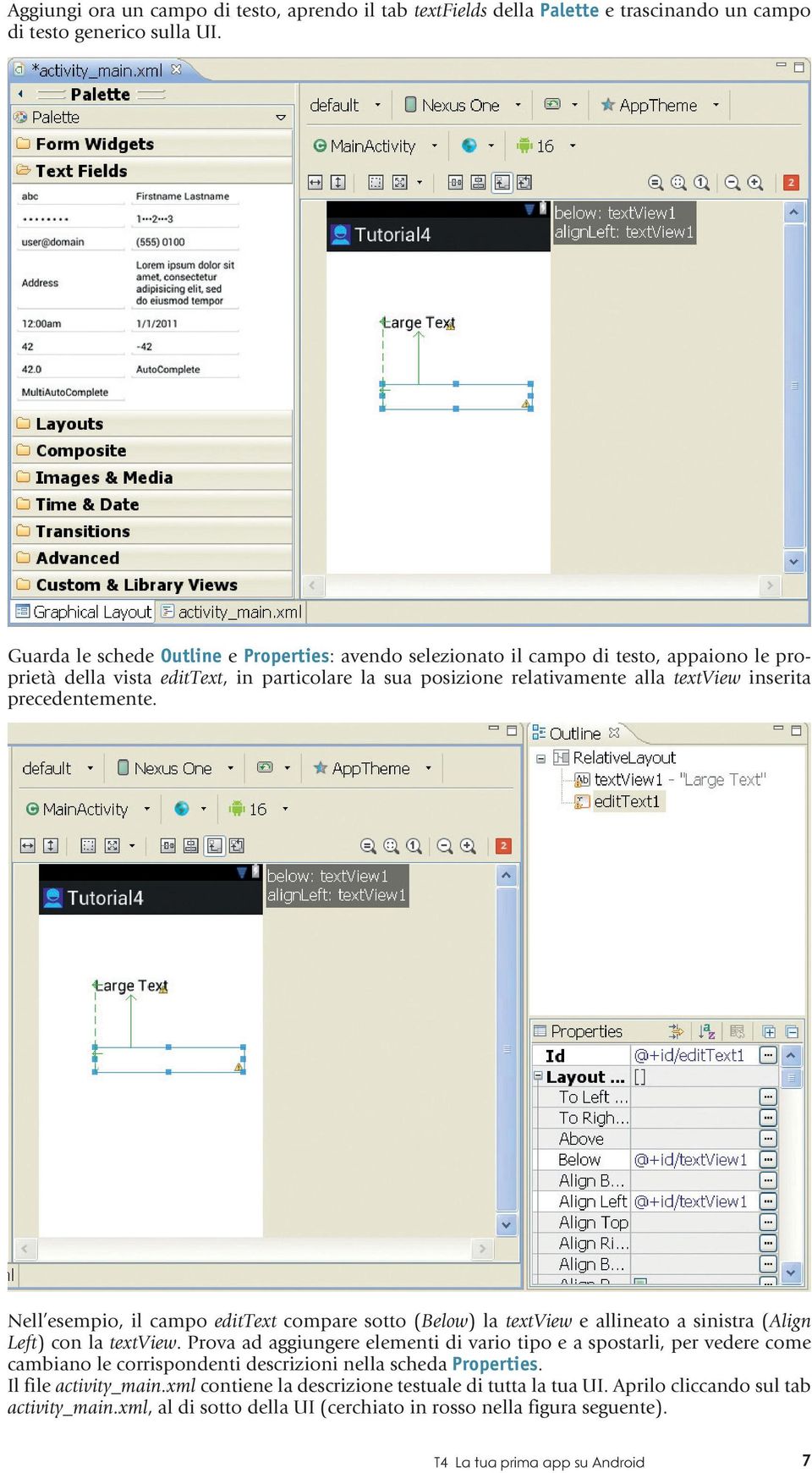 precedentemente. Nell esempio, il campo edittext compare sotto (Below) la textview e allineato a sinistra (Align Left) con la textview.