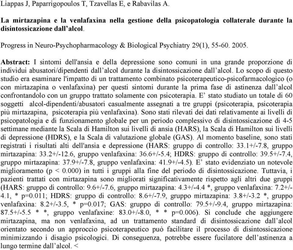 Abstract: I sintomi dell'ansia e della depressione sono comuni in una grande proporzione di individui abusatori/dipendenti dall alcol durante la disintossicazione dall alcol.