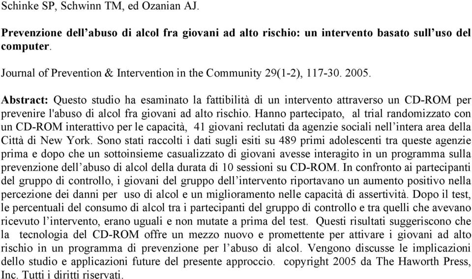 Abstract: Questo studio ha esaminato la fattibilità di un intervento attraverso un CD-ROM per prevenire l'abuso di alcol fra giovani ad alto rischio.