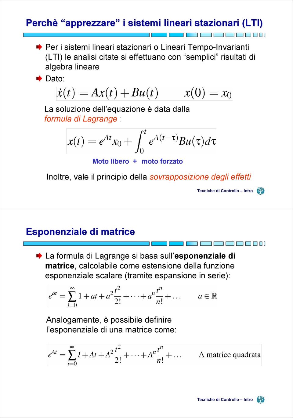 vale il principio della sovrapposizione degli effetti Esponenziale di matrice La formula di Lagrange si basa sull esponenziale di matrice, calcolabile