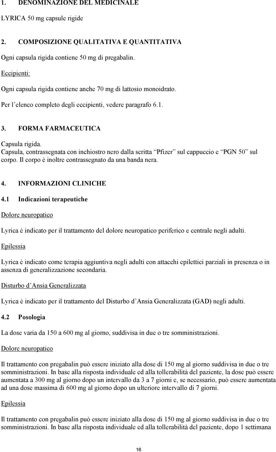 Capsula, contrassegnata con inchiostro nero dalla scritta Pfizer sul cappuccio e PGN 50 sul corpo. Il corpo è inoltre contrassegnato da una banda nera. 4. INFORMAZIONI CLINICHE 4.