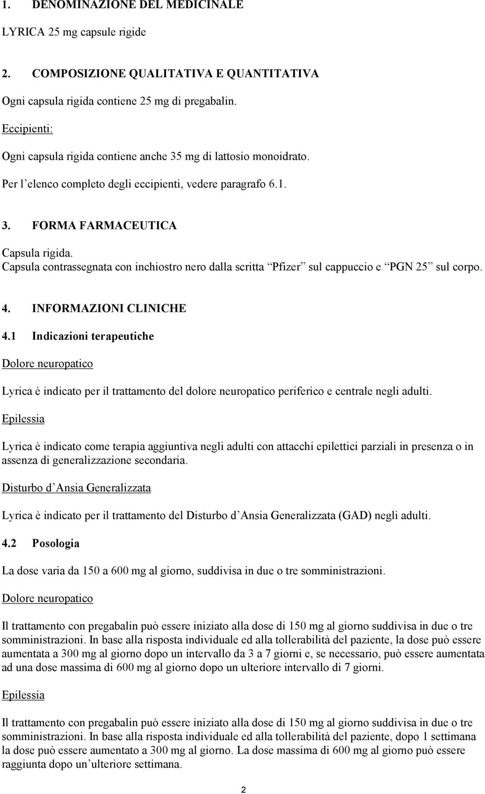 Capsula contrassegnata con inchiostro nero dalla scritta Pfizer sul cappuccio e PGN 25 sul corpo. 4. INFORMAZIONI CLINICHE 4.