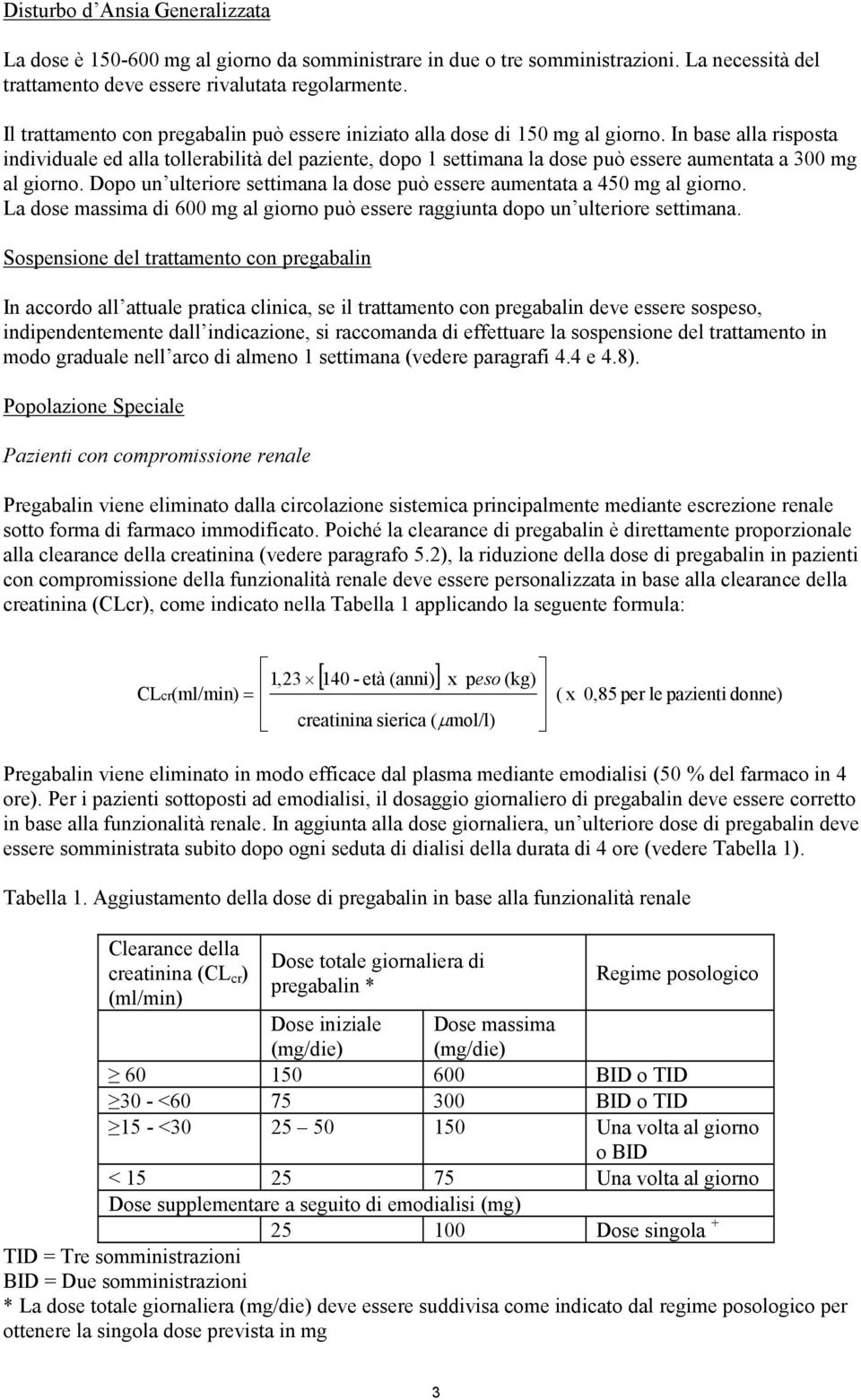 In base alla risposta individuale ed alla tollerabilità del paziente, dopo 1 settimana la dose può essere aumentata a 300 mg al giorno.