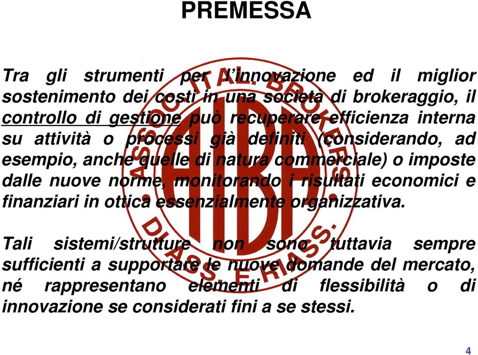 nuove norme, monitorando i risultati economici e finanziari in ottica essenzialmente organizzativa.