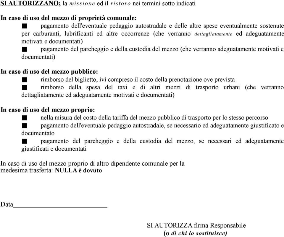 adeguatamente motivati e documentati) In caso di uso del mezzo pubblico: rimborso del biglietto, ivi compreso il costo della prenotazione ove prevista rimborso della spesa del taxi e di altri mezzi