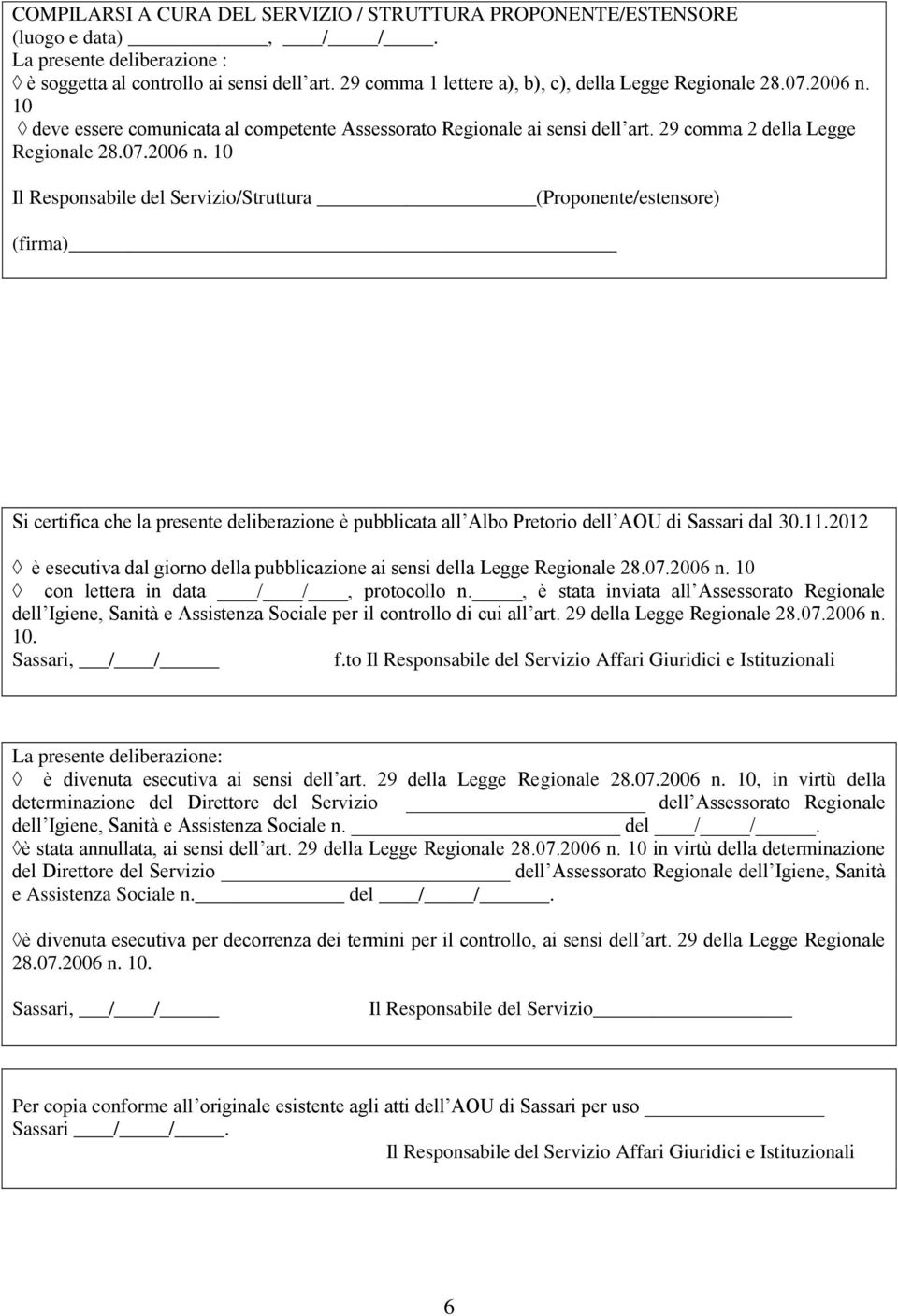 10 deve essere comunicata al competente Assessorato Regionale ai sensi dell art. 29 comma 2 della Legge Regionale 28.07.2006 n.