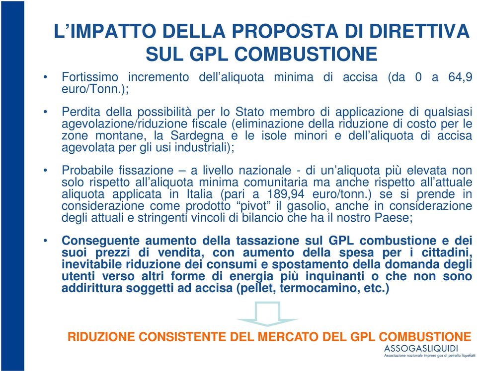 e dell aliquota di accisa agevolata per gli usi industriali); Probabile fissazione a livello nazionale - di un aliquota più elevata non solo rispetto all aliquota minima comunitaria ma anche rispetto