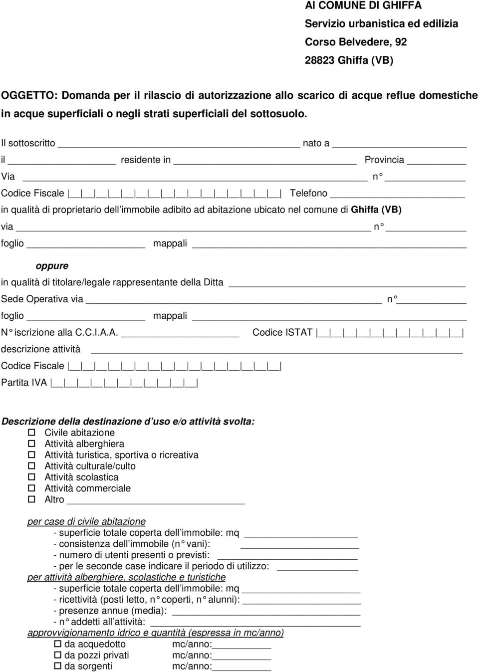 Il sottoscritto nato a il residente in Provincia Via n Codice Fiscale Telefono in qualità di proprietario dell immobile adibito ad abitazione ubicato nel comune di Ghiffa (VB) via n foglio mappali