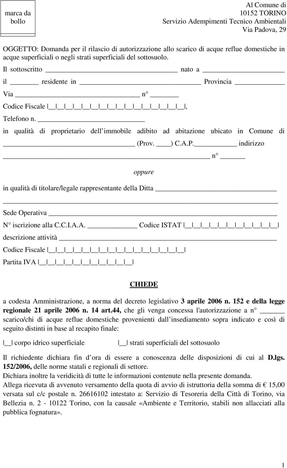 in qualità di proprietario dell immobile adibito ad abitazione ubicato in Comune di (Prov. ) C.A.P. indirizzo n oppure in qualità di titolare/legale rappresentante della Ditta Sede Operativa N iscrizione alla C.