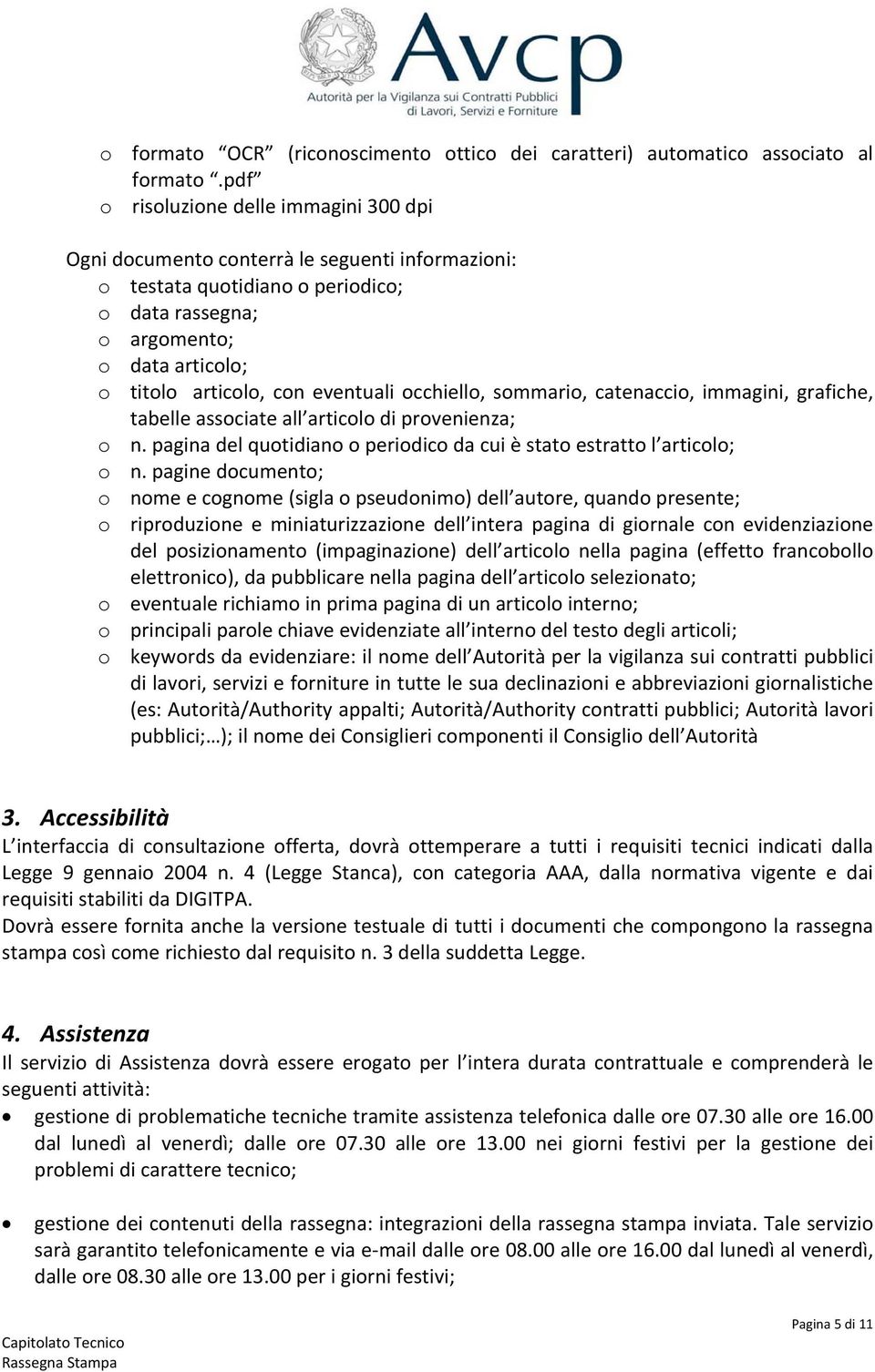 eventuali occhiello, sommario, catenaccio, immagini, grafiche, tabelle associate all articolo di provenienza; o n. pagina del quotidiano o periodico da cui è stato estratto l articolo; o n.