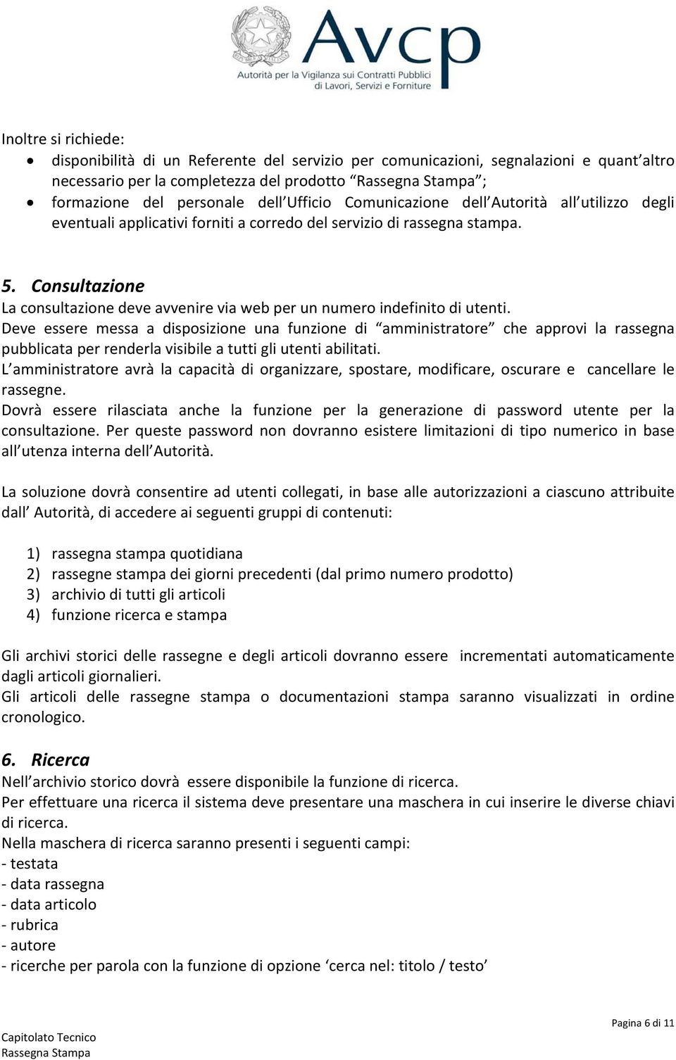 Consultazione La consultazione deve avvenire via web per un numero indefinito di utenti.