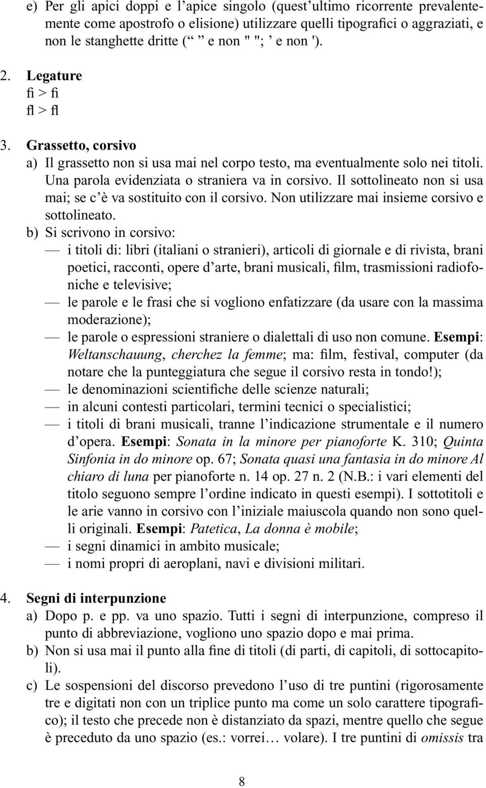 Il sottolineato non si usa mai; se c è va sostituito con il corsivo. Non utilizzare mai insieme corsivo e sottolineato.