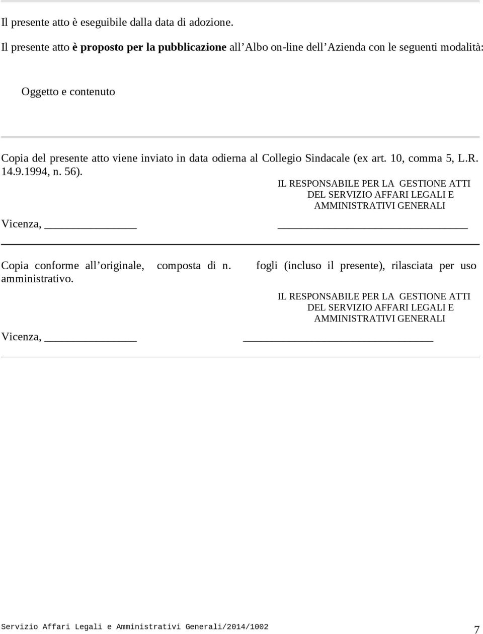 viene inviato in data odierna al Collegio Sindacale (ex art. 10, comma 5, L.R. 14.9.1994, n. 56).