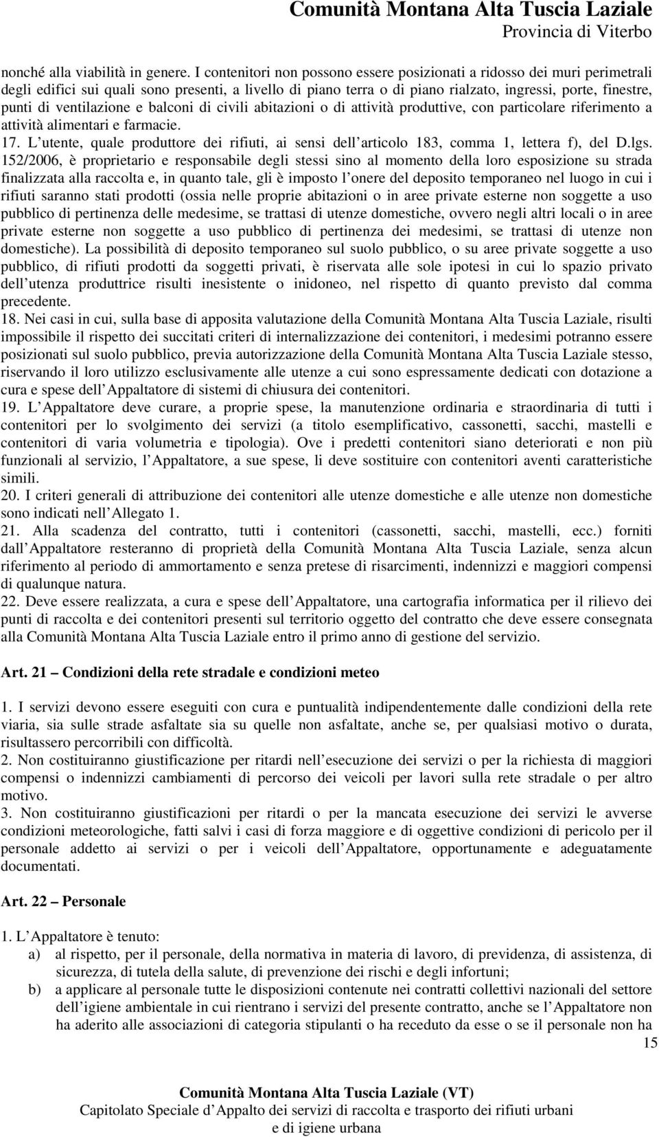 ventilazione e balconi di civili abitazioni o di attività produttive, con particolare riferimento a attività alimentari e farmacie. 17.