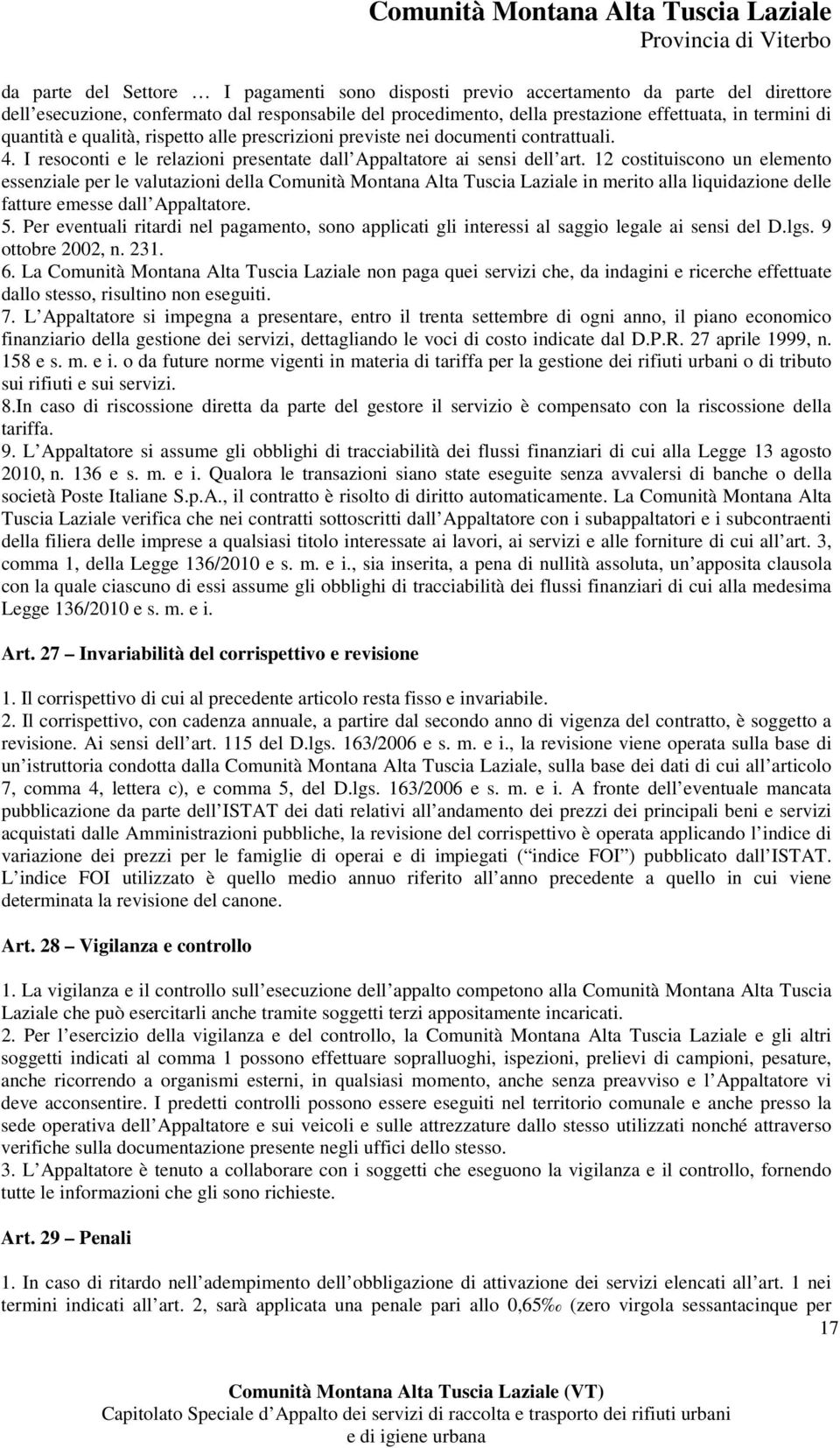 12 costituiscono un elemento essenziale per le valutazioni della Comunità Montana Alta Tuscia Laziale in merito alla liquidazione delle fatture emesse dall Appaltatore. 5.