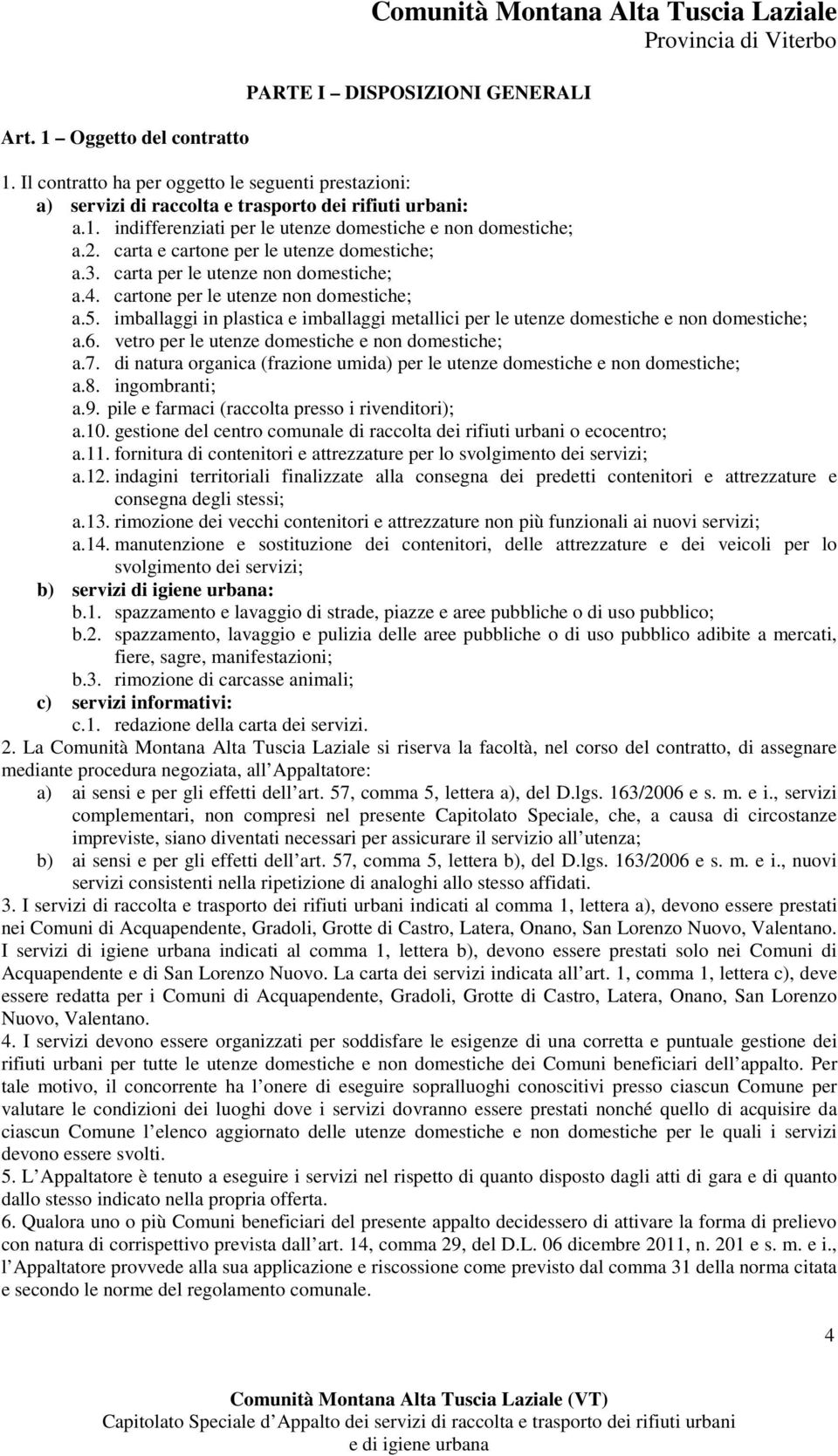 carta e cartone per le utenze domestiche; a.3. carta per le utenze non domestiche; a.4. cartone per le utenze non domestiche; a.5.