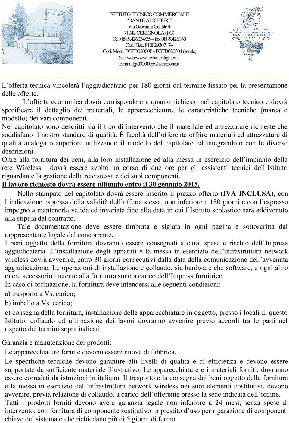 vari componenti. Nel capitolato sono descritti sia il tipo di intervento che il materiale ed attrezzature richieste che soddisfano il nostro standard di qualità.