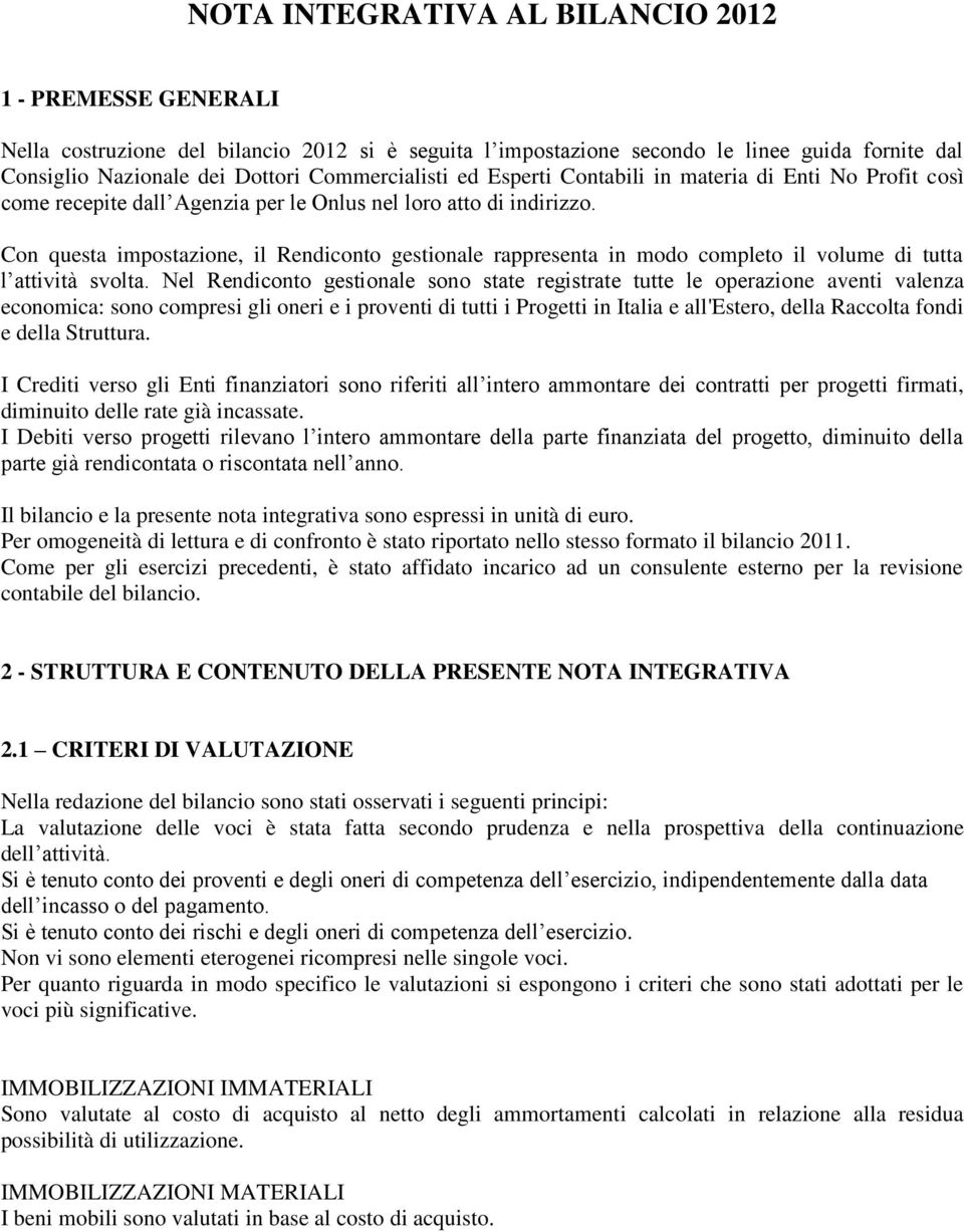 Con questa impostazione, il Rendiconto gestionale rappresenta in modo completo il volume di tutta l attività svolta.