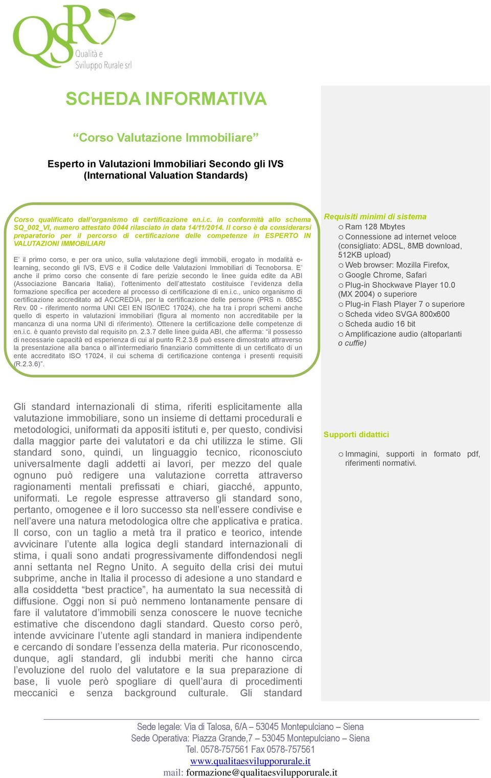 erogato in modalità e- learning, secondo gli IVS, EVS e il Codice delle Valutazioni Immobiliari di Tecnoborsa.