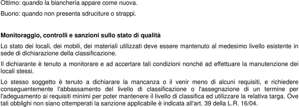 classificazione. Il dichiarante è tenuto a monitorare e ad accertare tali condizioni nonché ad effettuare la manutenzione dei locali stessi.