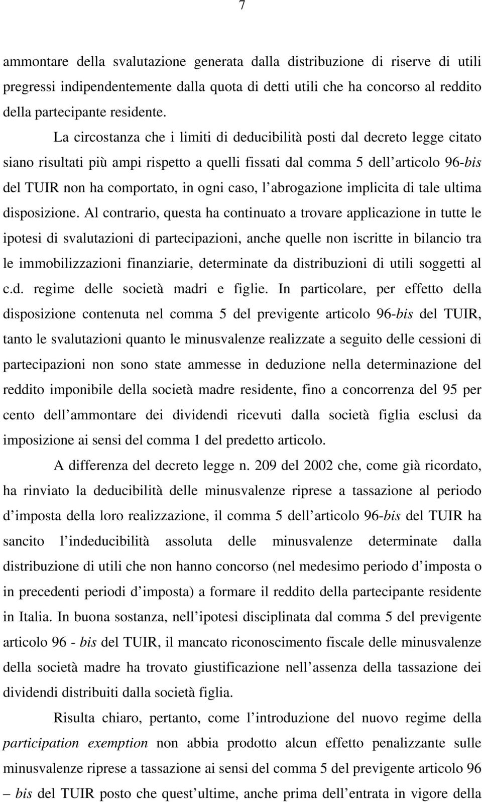 caso, l abrogazione implicita di tale ultima disposizione.