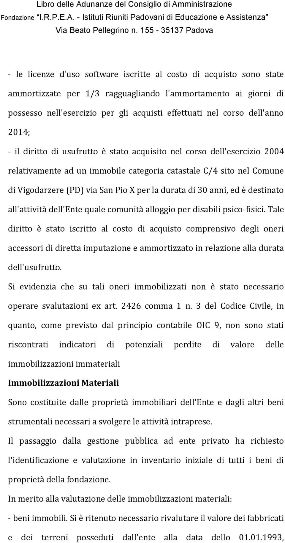 durata di 30 anni, ed è destinato all'attività dell'ente quale comunità alloggio per disabili psico-fisici.