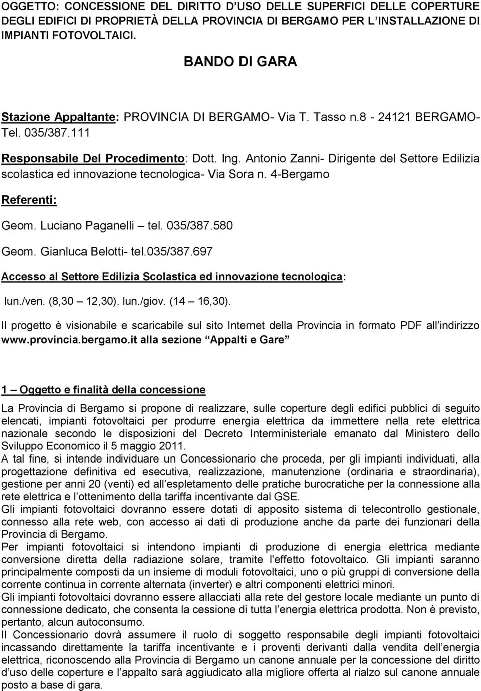 Antonio Zanni- Dirigente del Settore Edilizia scolastica ed innovazione tecnologica- Via Sora n. 4-Bergamo Referenti: Geom. Luciano Paganelli tel. 035/387.