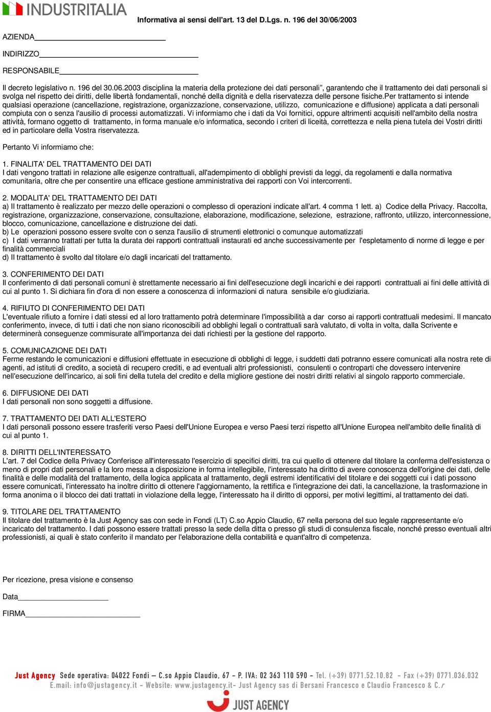 2003 disciplina la materia della protezione dei dati personali, garantendo che il trattamento dei dati personali si svolga nel rispetto dei diritti, delle libertà fondamentali, nonché della dignità e