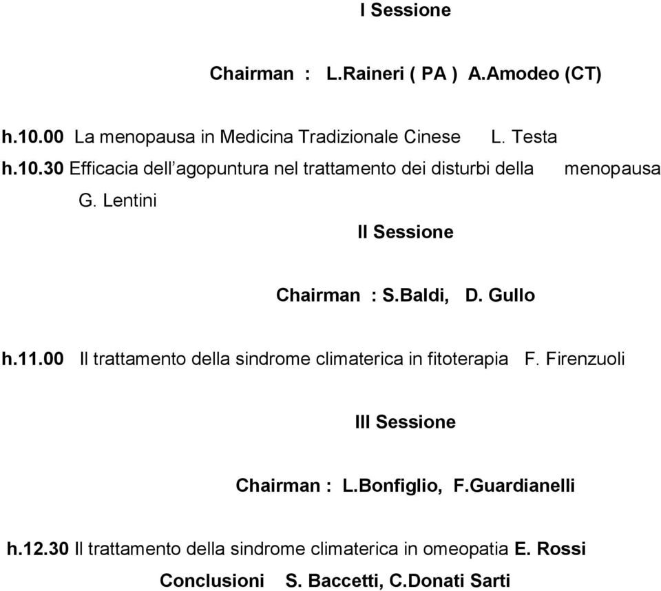 30 Efficacia dell agopuntura nel trattamento dei disturbi della G. Lentini II Sessione menopausa Chairman : S.Baldi, D.