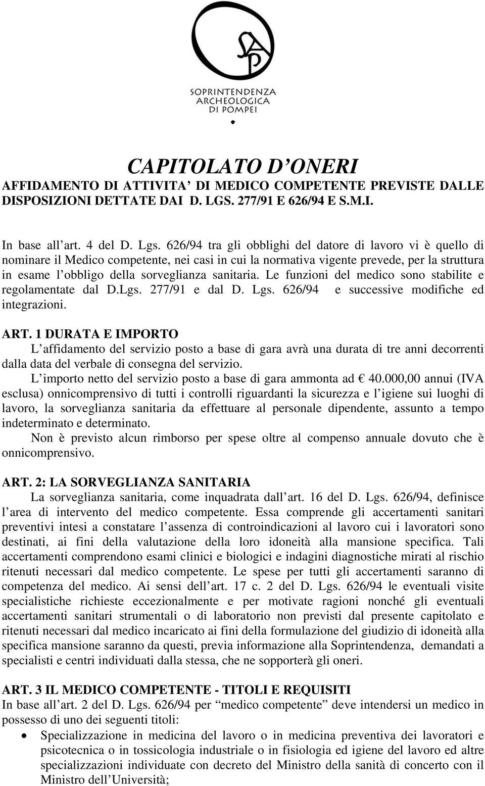 sanitaria. Le funzioni del medico sono stabilite e regolamentate dal D.Lgs. 277/91 e dal D. Lgs. 626/94 e successive modifiche ed integrazioni. ART.